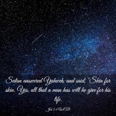 Picture 03 - Job 2:4 WEB - Satan answered Yahweh, and said, 