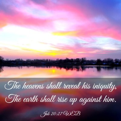 Picture 03 - Job 20:27 WEB - The heavens shall reveal his iniquity, The earth - Bible Verse Picture