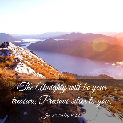 Picture 03 - Job 22:25 WEB - The Almighty will be your treasure, Precious - Bible Verse Picture