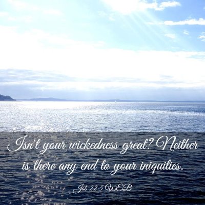 Picture 03 - Job 22:5 WEB - Isn't your wickedness great? Neither is there any - Bible Verse Picture