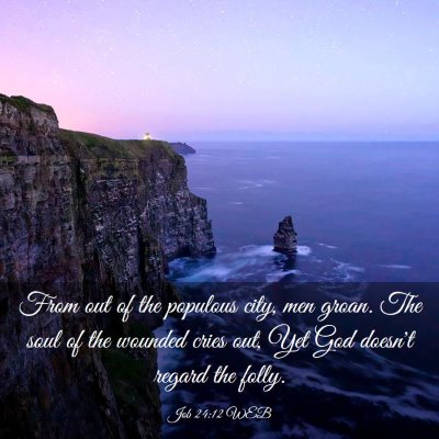 Picture 03 - Job 24:12 WEB - From out of the populous city, men groan. The - Bible Verse Picture