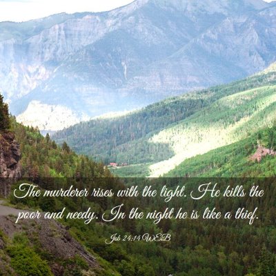 Picture 03 - Job 24:14 WEB - The murderer rises with the light. He kills the - Bible Verse Picture