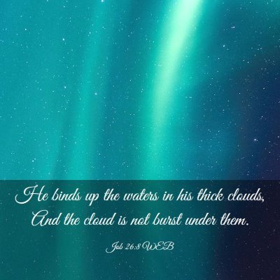 Picture 03 - Job 26:8 WEB - He binds up the waters in his thick clouds, And - Bible Verse Picture