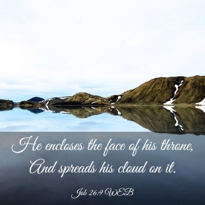 Picture 03 - Job 26:9 WEB - He encloses the face of his throne, And spreads - Bible Verse Picture