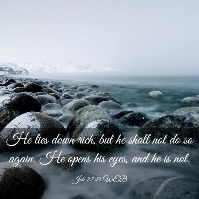 Picture 03 - Job 27:19 WEB - He lies down rich, but he shall not do so again. - Bible Verse Picture