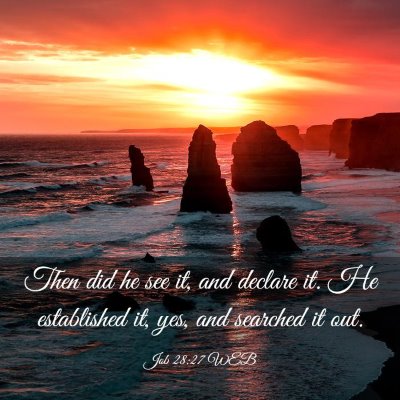 Picture 03 - Job 28:27 WEB - Then did he see it, and declare it. He - Bible Verse Picture