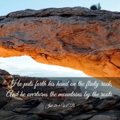 Picture 03 - Job 28:9 WEB - He puts forth his hand on the flinty rock, And he - Bible Verse Picture