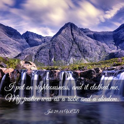Picture 03 - Job 29:14 WEB - I put on righteousness, and it clothed me. My - Bible Verse Picture