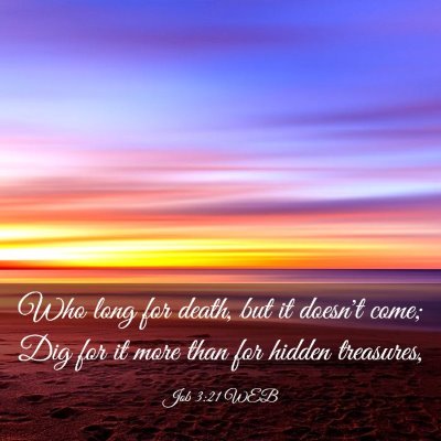 Picture 03 - Job 3:21 WEB - Who long for death, but it doesn't come; Dig for - Bible Verse Picture