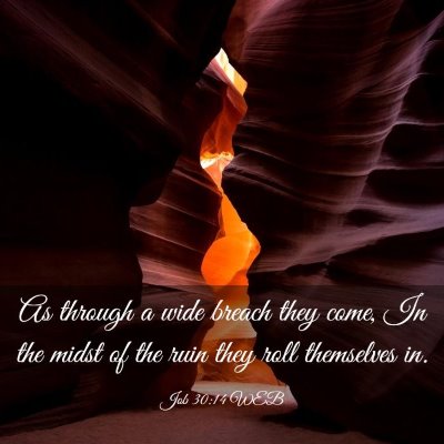 Picture 03 - Job 30:14 WEB - As through a wide breach they come, In the midst - Bible Verse Picture