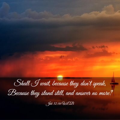 Picture 03 - Job 32:16 WEB - Shall I wait, because they don't speak, Because - Bible Verse Picture