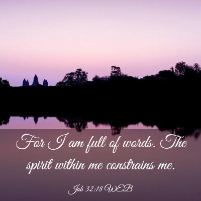 Picture 03 - Job 32:18 WEB - For I am full of words. The spirit within me - Bible Verse Picture