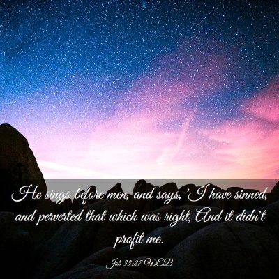 Picture 03 - Job 33:27 WEB - He sings before men, and says, 'I have sinned, - Bible Verse Picture