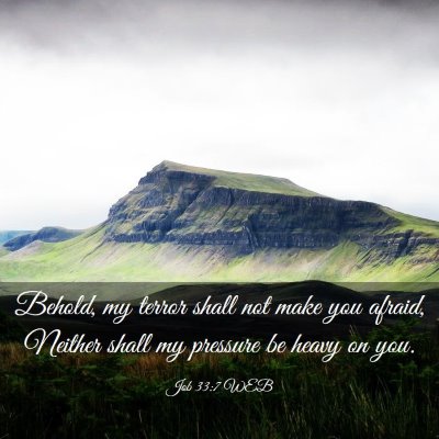 Picture 03 - Job 33:7 WEB - Behold, my terror shall not make you afraid, - Bible Verse Picture
