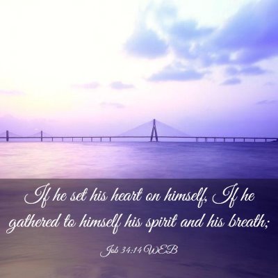 Picture 03 - Job 34:14 WEB - If he set his heart on himself, If he gathered to - Bible Verse Picture
