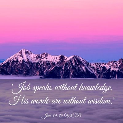 Picture 03 - Job 34:35 WEB - 'Job speaks without knowledge, His words are - Bible Verse Picture