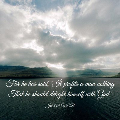 Picture 03 - Job 34:9 WEB - For he has said, 'It profits a man nothing That - Bible Verse Picture