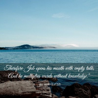 Picture 03 - Job 35:16 WEB - Therefore Job opens his mouth with empty talk, - Bible Verse Picture