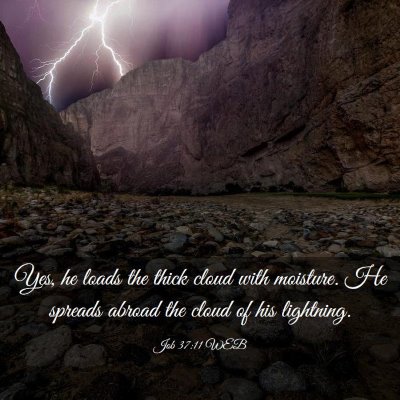 Picture 03 - Job 37:11 WEB - Yes, he loads the thick cloud with moisture. He - Bible Verse Picture