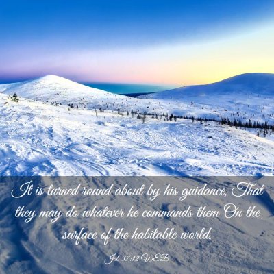 Picture 03 - Job 37:12 WEB - It is turned round about by his guidance, That - Bible Verse Picture