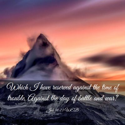 Picture 03 - Job 38:23 WEB - Which I have reserved against the time of - Bible Verse Picture