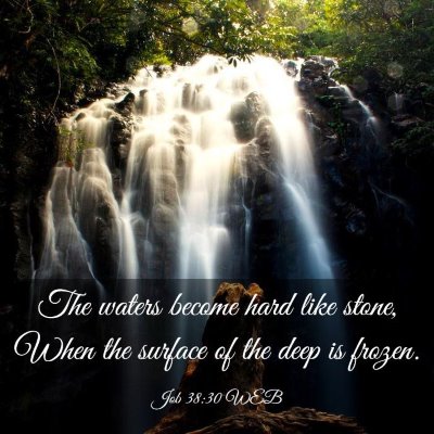 Picture 03 - Job 38:30 WEB - The waters become hard like stone, When the - Bible Verse Picture