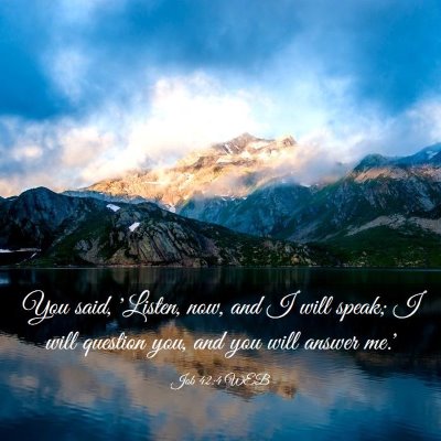 Picture 03 - Job 42:4 WEB - You said, 'Listen, now, and I will speak; I will - Bible Verse Picture