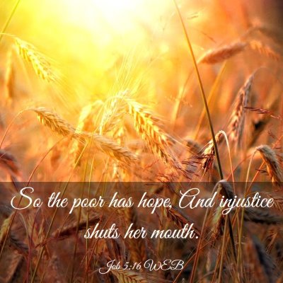 Picture 03 - Job 5:16 WEB - So the poor has hope, And injustice shuts her - Bible Verse Picture