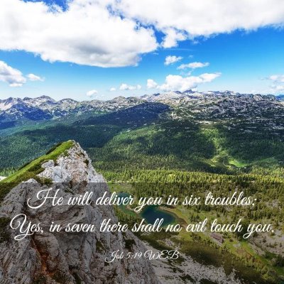 Picture 03 - Job 5:19 WEB - He will deliver you in six troubles; Yes, in - Bible Verse Picture