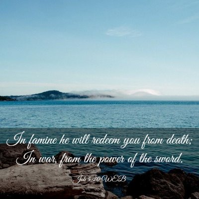 Picture 03 - Job 5:20 WEB - In famine he will redeem you from death; In war, - Bible Verse Picture