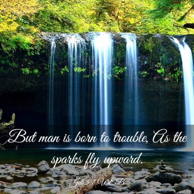 Picture 03 - Job 5:7 WEB - But man is born to trouble, As the sparks fly - Bible Verse Picture