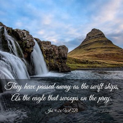 Picture 03 - Job 9:26 WEB - They have passed away as the swift ships, As the - Bible Verse Picture