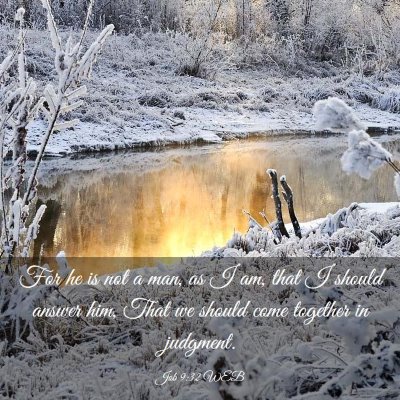 Picture 03 - Job 9:32 WEB - For he is not a man, as I am, that I should - Bible Verse Picture