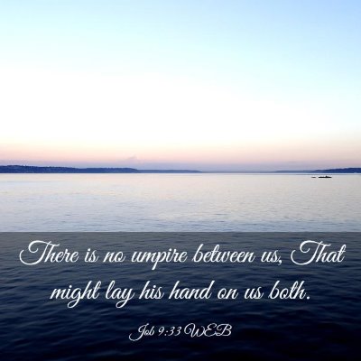 Picture 03 - Job 9:33 WEB - There is no umpire between us, That might lay his - Bible Verse Picture