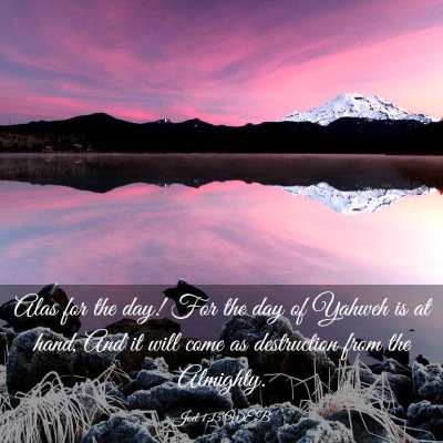 Picture 03 - Joel 1:15 WEB - Alas for the day! For the day of Yahweh is at - Bible Verse Picture