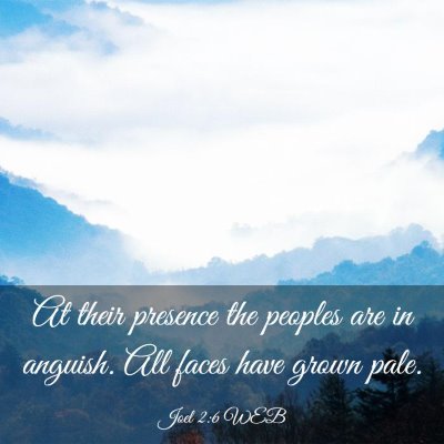 Picture 03 - Joel 2:6 WEB - At their presence the peoples are in anguish. All - Bible Verse Picture