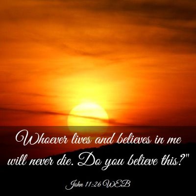 Picture 03 - John 11:26 WEB - Whoever lives and believes in me will never die. - Bible Verse Picture