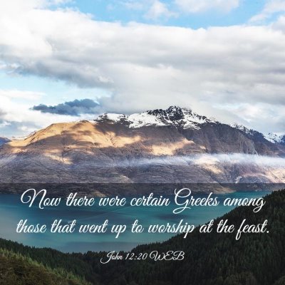 Picture 03 - John 12:20 WEB - Now there were certain Greeks among those that - Bible Verse Picture
