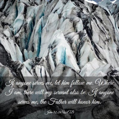Picture 03 - John 12:26 WEB - If anyone serves me, let him follow me. Where I - Bible Verse Picture