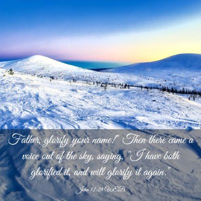 Picture 03 - John 12:28 WEB - Father, glorify your name!