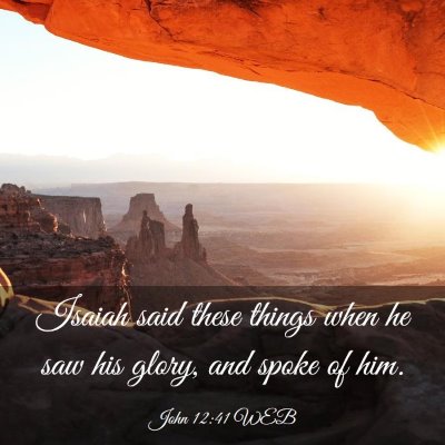 Picture 03 - John 12:41 WEB - Isaiah said these things when he saw his glory, - Bible Verse Picture