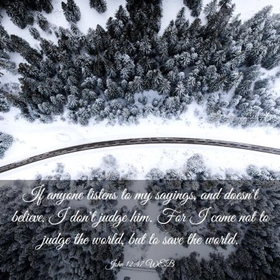 Picture 03 - John 12:47 WEB - If anyone listens to my sayings, and doesn't - Bible Verse Picture