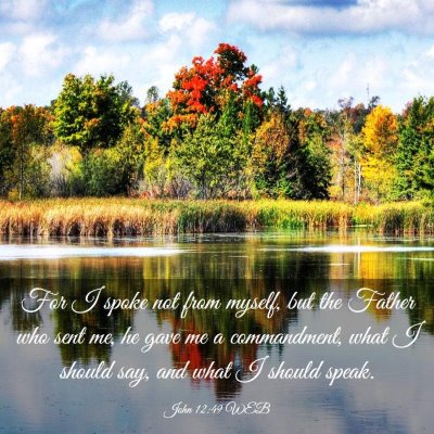 Picture 03 - John 12:49 WEB - For I spoke not from myself, but the Father who - Bible Verse Picture
