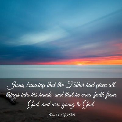 Picture 03 - John 13:3 WEB - Jesus, knowing that the Father had given all - Bible Verse Picture