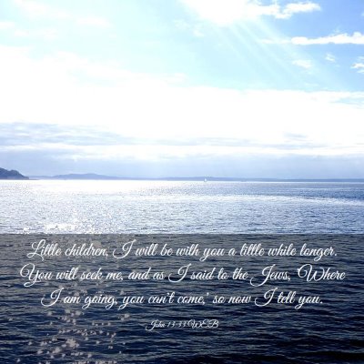 Picture 03 - John 13:33 WEB - Little children, I will be with you a little - Bible Verse Picture
