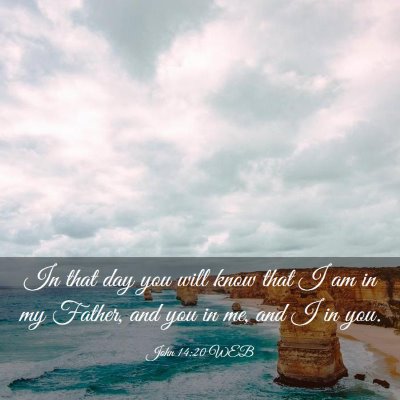 Picture 03 - John 14:20 WEB - In that day you will know that I am in my Father, - Bible Verse Picture
