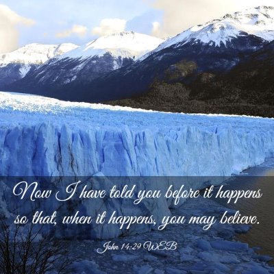 Picture 03 - John 14:29 WEB - Now I have told you before it happens so that, - Bible Verse Picture