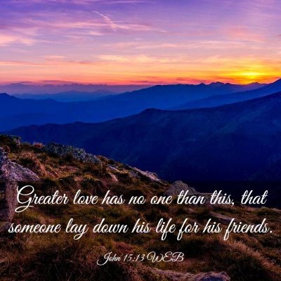 Picture 03 - John 15:13 WEB - Greater love has no one than this, that someone - Bible Verse Picture