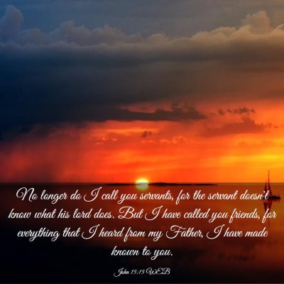 Picture 03 - John 15:15 WEB - No longer do I call you servants, for the servant - Bible Verse Picture
