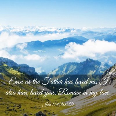 Picture 03 - John 15:9 WEB - Even as the Father has loved me, I also have - Bible Verse Picture